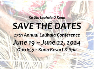 SAVE THE DATES!!! Ka Ulu Lauhala O Kona 2024 Conference